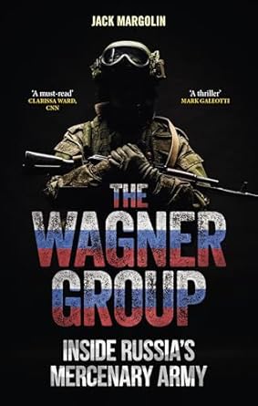 The Wagner Group : inside Russia's mercenary army