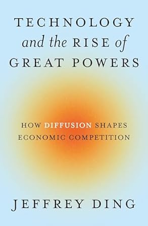 Technology and the rise of great powers : how diffusion shapes economic competition