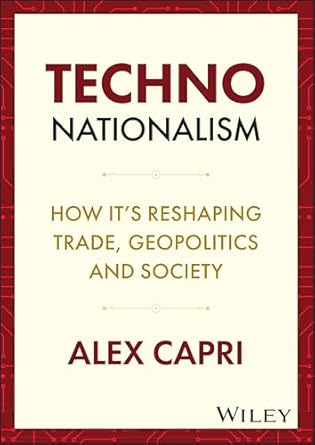 Techno-nationalism : how it's reshaping trade, geopolitics and society