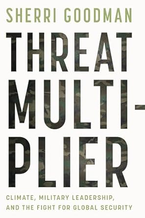 Threat multiplier : climate, military leadership, and the fight for global security