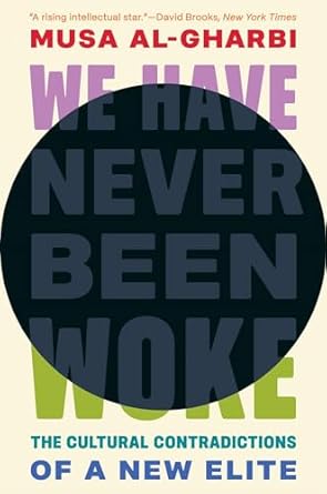 We have never been woke : the cultural contradictions of a new elite