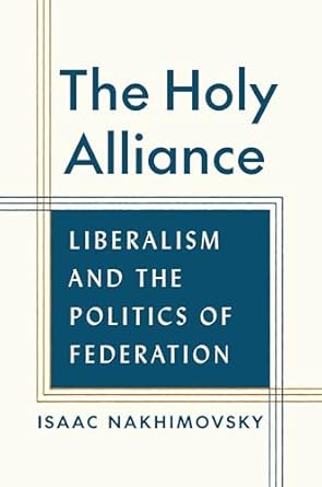 The Holy Alliance : liberalism and the politics of federation