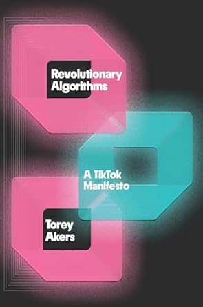 Revolutionary algorithms : a TikTok manifesto