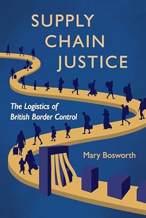 Supply chain justice : the logistics of British border control