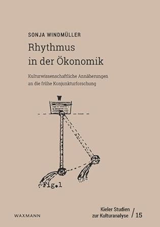 Rhythmus in der Ökonomik : kulturwissenschaftliche Annäherungen an die frühe Konjunkturforschung