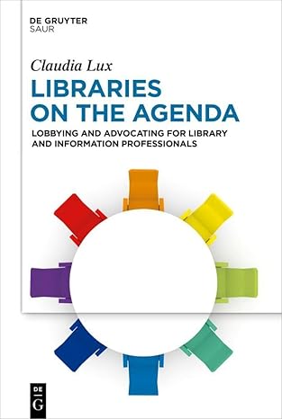 Libraries on the agenda : lobbying and advocating for library and information professionals