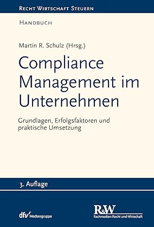 Compliance Management im Unternehmen : Grundlagen, Erfolgsfaktoren und praktische Umsetzung