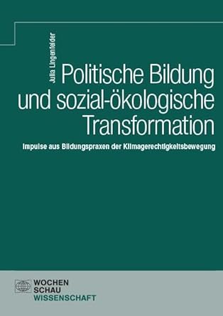 Politische Bildung und sozial-ökologische Transformation : Impulse aus Bildungspraxen der Klimagerechtigkeitsbewegung