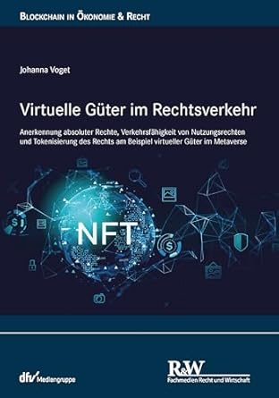 Virtuelle Güter im Rechtsverkehr : Anerkennung absoluter Rechte, Verkehrsfähigkeit von Nutzungsrechten und Tokenisierung des Rechts am Beispiel virtueller Güter im Metaverse