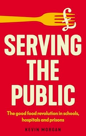Serving the public : the good food revolution in schools, hospitals and prisons