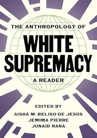 The anthropology of white supremacy : a reader