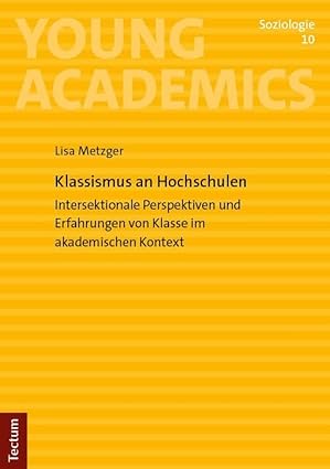 Klassismus an Hochschulen : intersektionale Perspektiven und Erfahrungen von Klasse im akademischen Kontext