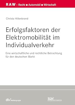 Erfolgsfaktoren der Elektromobilität im Individualverkehr : eine wirtschaftliche und rechtliche Betrachtung für den deutschen Markt