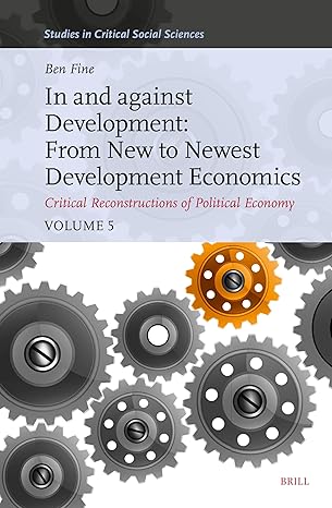 In and against development : from new to newest development economics : critical reconstructions of political economy. Volume 5