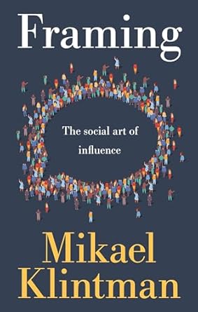 Framing : the social art of influence