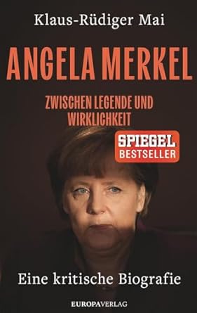 Angela Merkel - zwischen Legende und Wirklichkeit : eine kritische Biografie