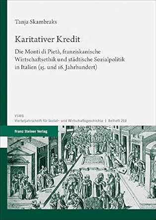 Karitativer Kredit : die Monti di Pietà, franziskanische Wirtschaftsethik und städtische Sozialpolitik in Italien (15. und 16. Jahrhundert)
