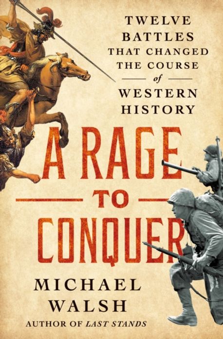 A rage to conquer : twelve battles that changed the course of Western history