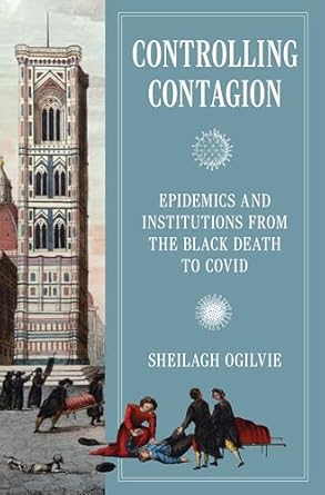 Controlling contagion : epidemics and institutions from the black death to Covid