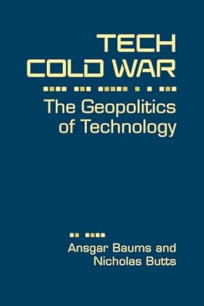 Tech cold war : the geopolitics of technology