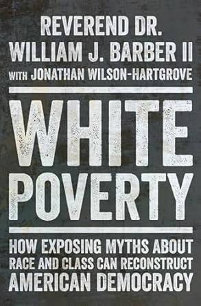 White poverty : how exposing myths about race and class can reconstruct American democracy