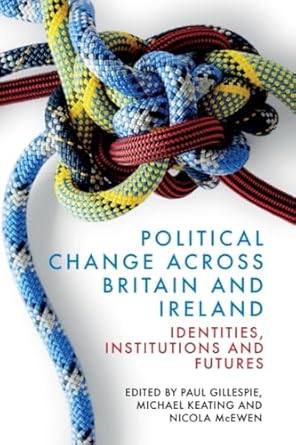 Political change across Britain and Ireland : identities, institutions and futures
