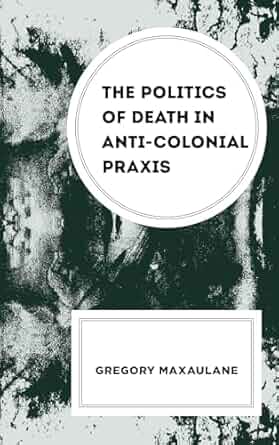 The politics of death in anti-colonial praxis