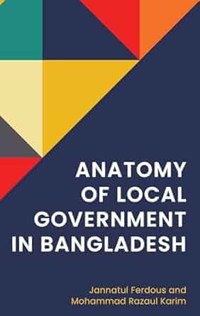 Anatomy of local government in Bangladesh