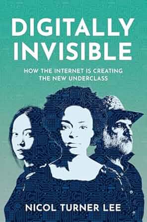 Digitally invisible : how the internet is creating the new underclass