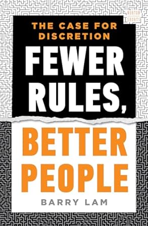 Fewer rules, better people : the case for discretion