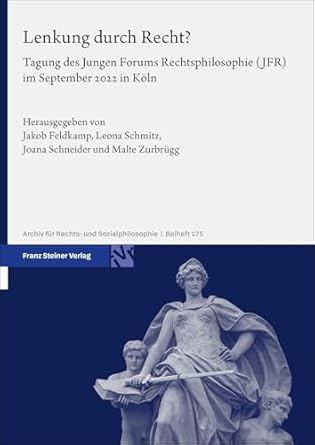 Lenkung durch Recht? : Tagung des Jungen Forums Rechtsphilosophie (JFR) im September 2022 in Köln