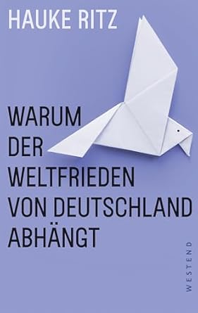 Warum der Weltfrieden von Deutschland abhängt