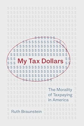 My tax dollars : the morality of taxpaying in America