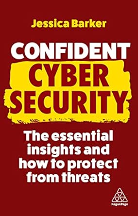 Confident cyber security : the essential insights and how to protect from threats