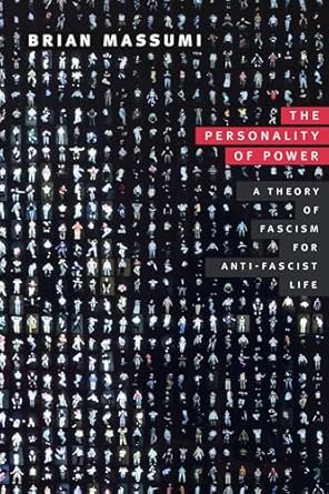 The personality of power : a theory of fascism for anti-fascist life