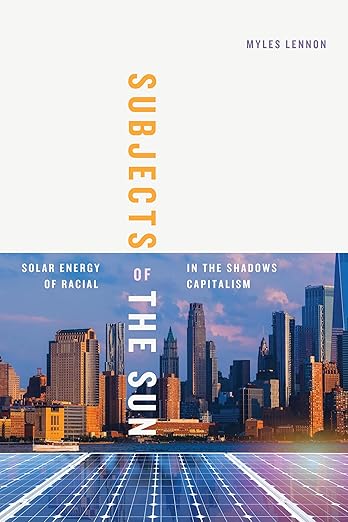 Subjects of the sun : solar energy in the shadows of racial capitalism