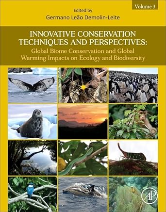 Innovative conservation techniques and perspectives : global biome conservation and global warming impacts on ecology and biodiversity. Volume 3