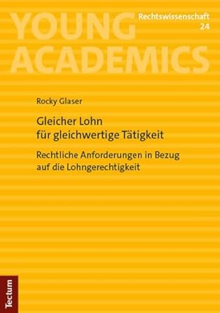 Gleicher Lohn für gleichwertige Tätigkeit : rechtliche Anforderungen in Bezug auf die Lohngerechtigkeit