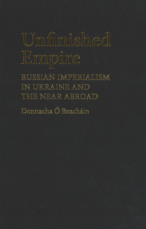 Unfinished empire : Russian imperialism in Ukraine and the near abroad