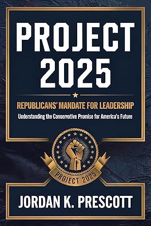 Project 2025 : republicans' mandate for leadership : understanding the conservative promise for America's future