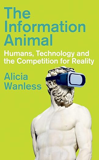 The information animal : humans, technology and the competition for reality