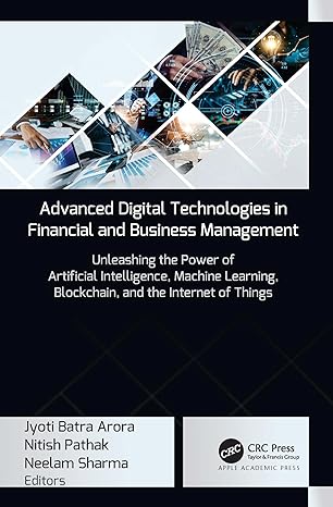 Advanced digital technologies in financial and business management : unleashing the power of artificial intelligence, machine learning, blockchain, and the Internet of Things