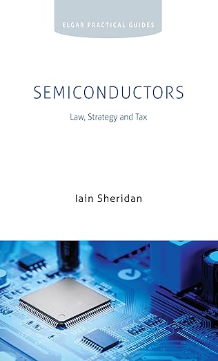 Semiconductors : law, strategy and tax