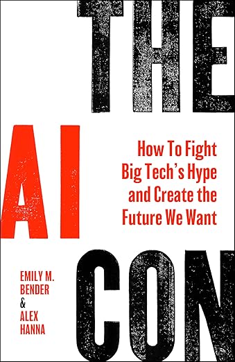 The AI con : how to fight big tech's hype and create the future we want