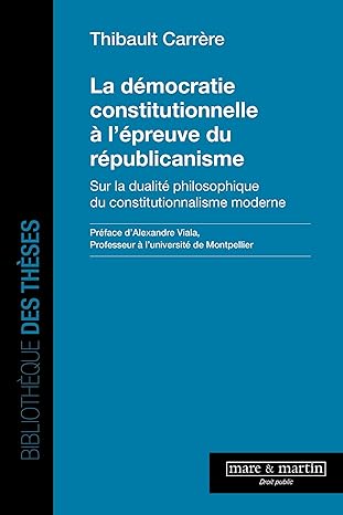 La démocratie constitutionnelle à l'épreuve du républicanisme : sur la dualité philosophique du constitutionnalisme moderne