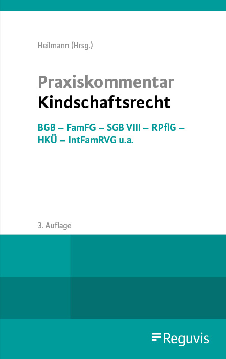 Praxiskommentar Kindschaftsrecht : BGB - FamFG - SGB VIII - RPflG - Brüssel IIb-VO - HKÜ - IntFamRVG u.a.