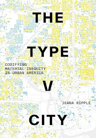The type V city : codifying material inequity in urban America
