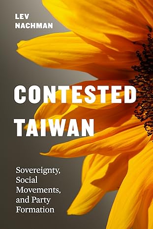 Contested Taiwan : sovereignty, social movements, and party formation