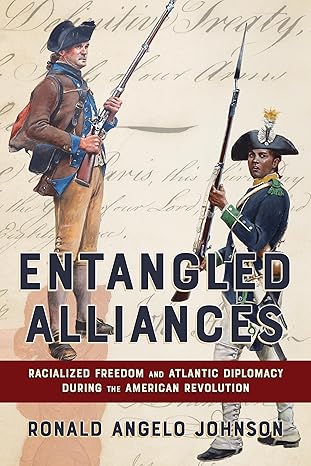 Entangled alliances : racialized freedom and Atlantic diplomacy during the American Revolution