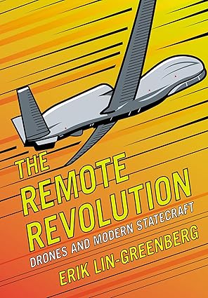 The remote revolution : drones and modern statecraft